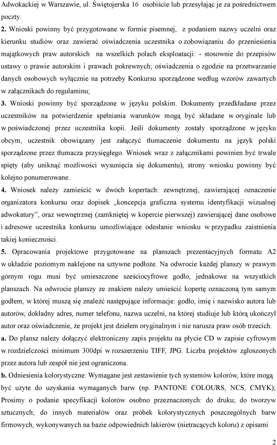 wszelkich polach eksploatacji: - stosownie do przepisów ustawy o prawie autorskim i prawach pokrewnych; oświadczenia o zgodzie na przetwarzanie danych osobowych wyłącznie na potrzeby Konkursu