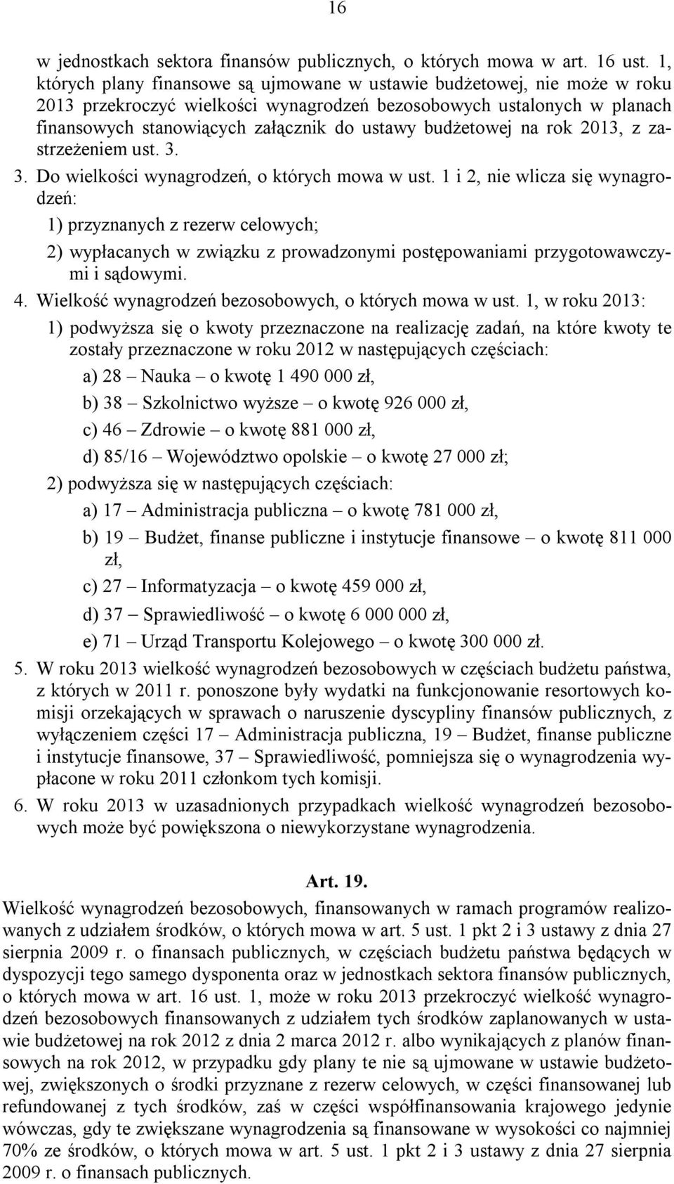 budżetowej na rok 2013, z zastrzeżeniem ust. 3. 3. Do wielkości wynagrodzeń, o których mowa w ust.