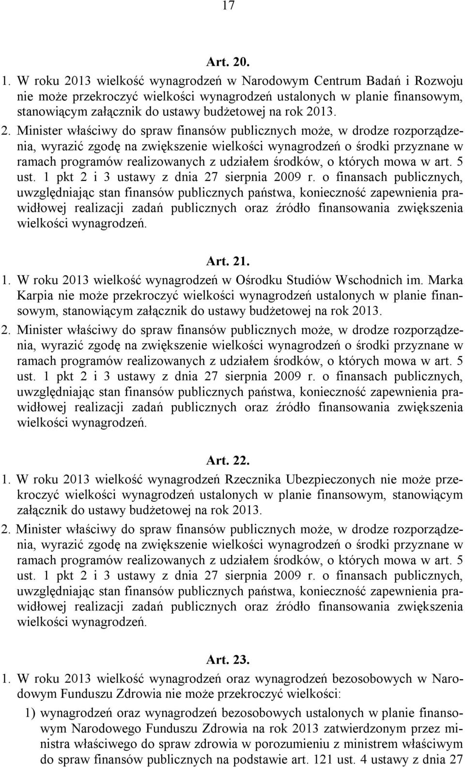 2. Minister właściwy do spraw finansów publicznych może, w drodze rozporządzenia, wyrazić zgodę na zwiększenie wielkości wynagrodzeń o środki przyznane w ramach programów realizowanych z udziałem