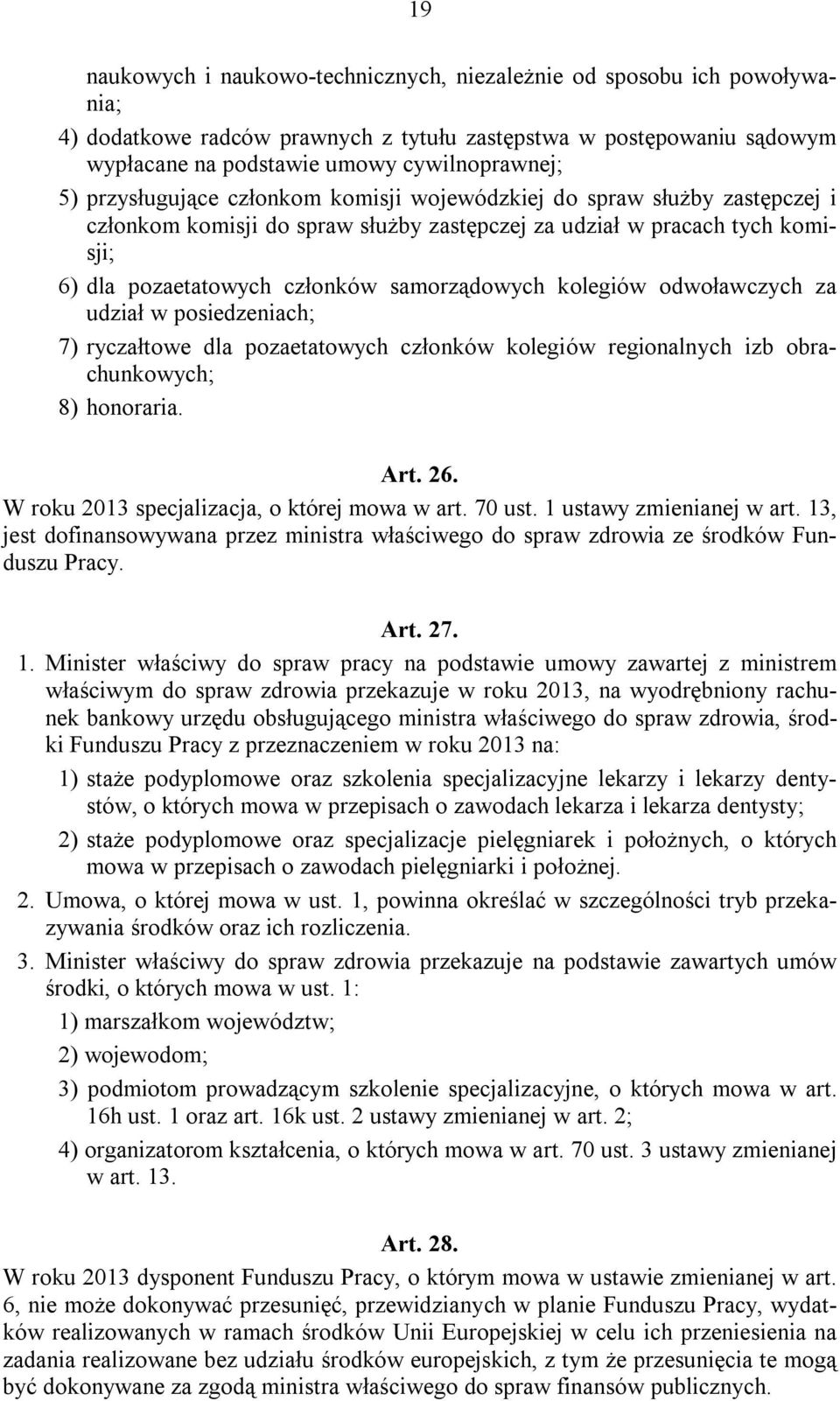 kolegiów odwoławczych za udział w posiedzeniach; 7) ryczałtowe dla pozaetatowych członków kolegiów regionalnych izb obrachunkowych; 8) honoraria. Art. 26.