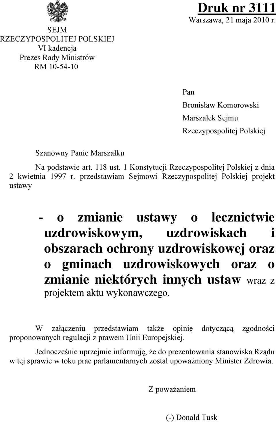 przedstawiam Sejmowi Rzeczypospolitej Polskiej projekt ustawy - o zmianie ustawy o lecznictwie uzdrowiskowym, uzdrowiskach i obszarach ochrony uzdrowiskowej oraz o gminach uzdrowiskowych oraz o