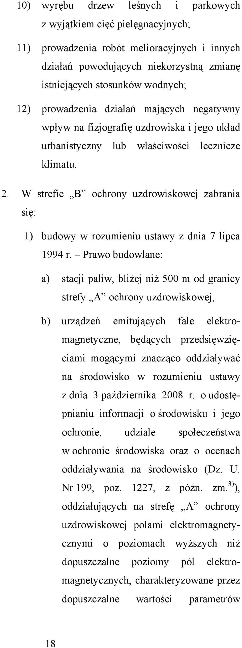 W strefie B ochrony uzdrowiskowej zabrania się: 1) budowy w rozumieniu ustawy z dnia 7 lipca 1994 r.