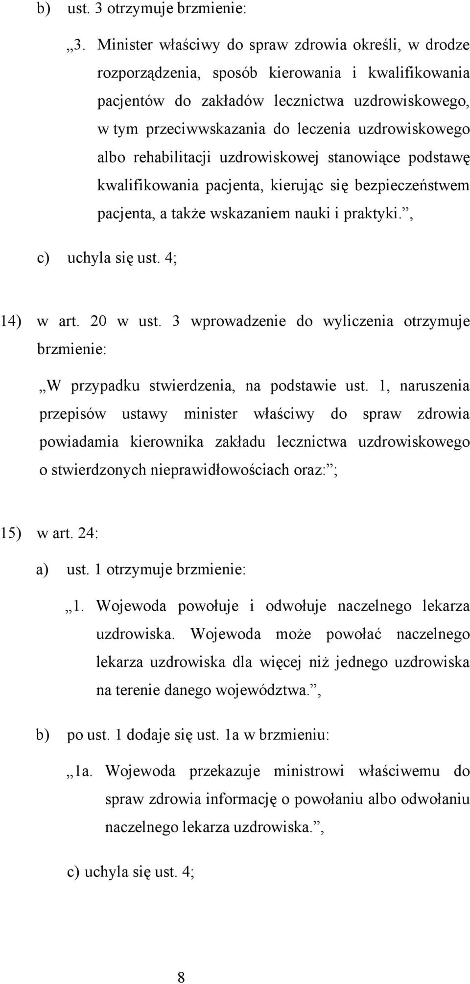 uzdrowiskowego albo rehabilitacji uzdrowiskowej stanowiące podstawę kwalifikowania pacjenta, kierując się bezpieczeństwem pacjenta, a także wskazaniem nauki i praktyki., c) uchyla się ust.