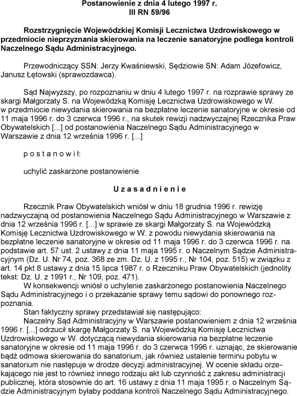 Przewodniczący SSN: Jerzy Kwaśniewski, Sędziowie SN: Adam Józefowicz, Janusz Łętowski (sprawozdawca). Sąd Najwyższy, po rozpoznaniu w dniu 4 lutego 1997 r. na rozprawie sprawy ze skargi Małgorzaty S.