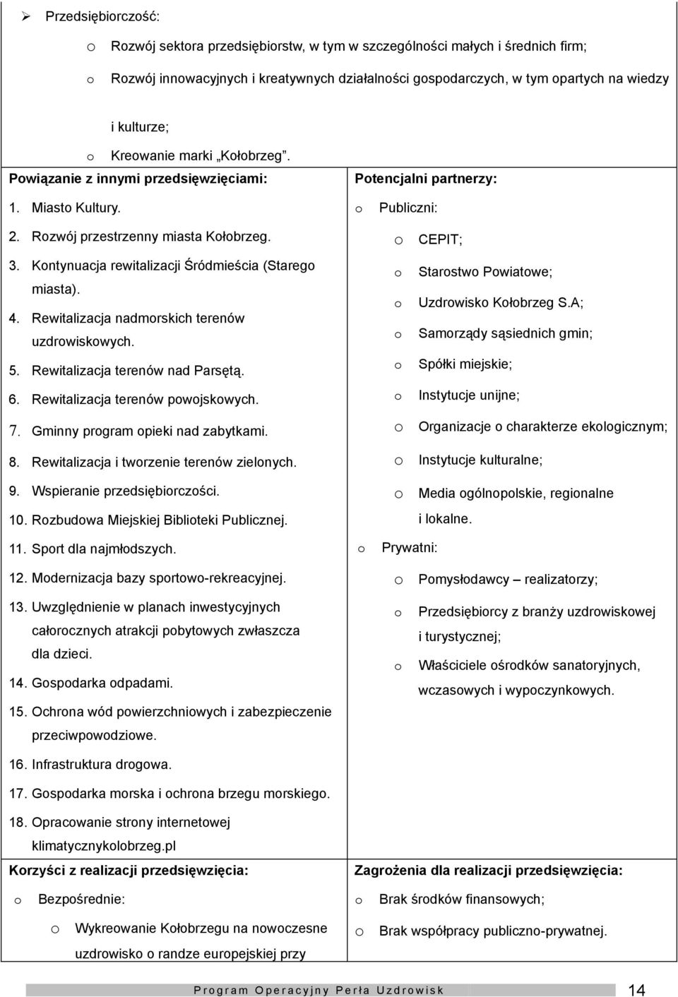 Rewitalizacja nadmrskich terenów uzdrwiskwych. 5. Rewitalizacja terenów nad Parsętą. 6. Rewitalizacja terenów pwjskwych. 7. Gminny prgram pieki nad zabytkami. 8.