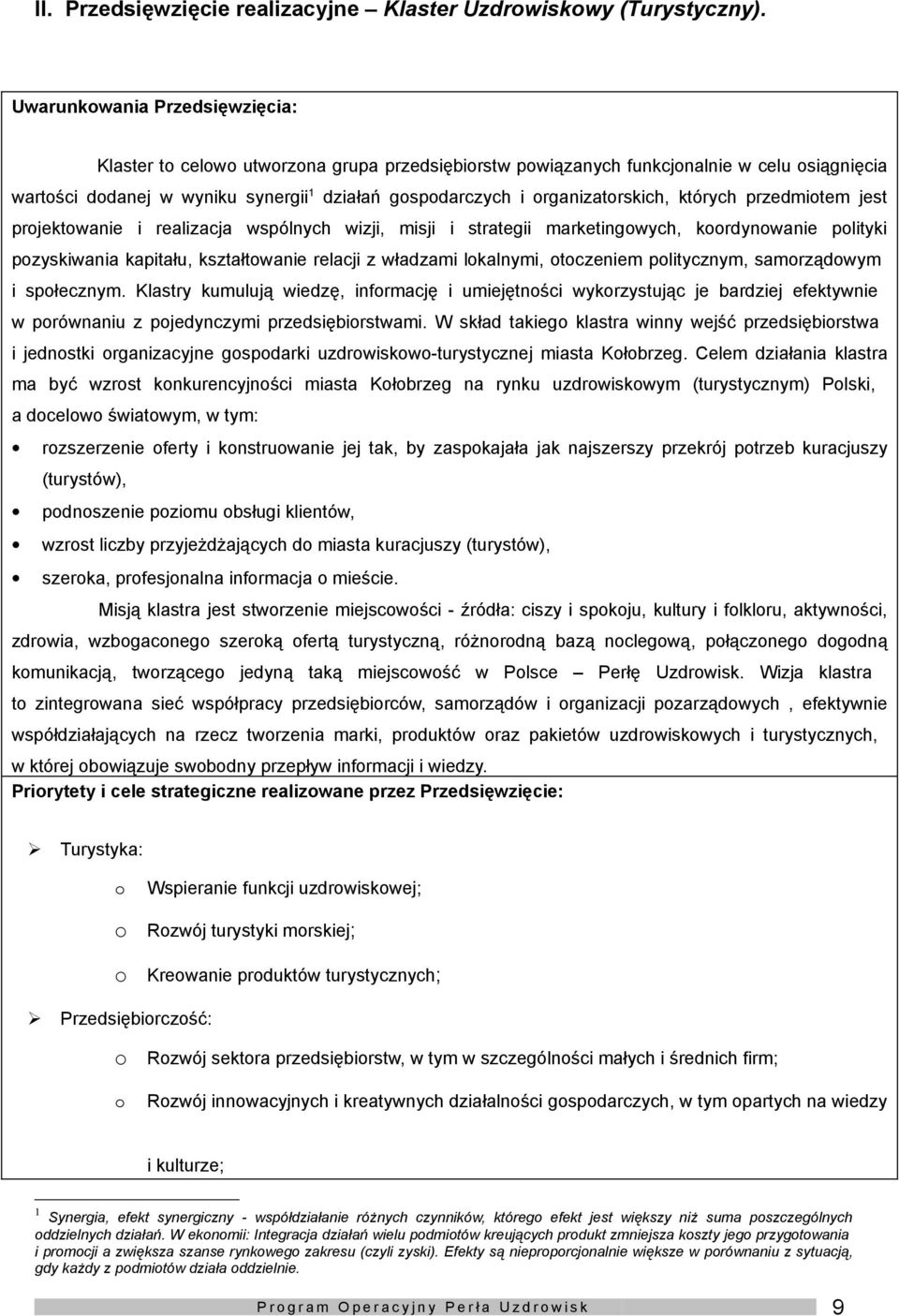 przedmitem jest prjektwanie i realizacja wspólnych wizji, misji i strategii marketingwych, krdynwanie plityki pzyskiwania kapitału, kształtwanie relacji z władzami lkalnymi, tczeniem plitycznym,