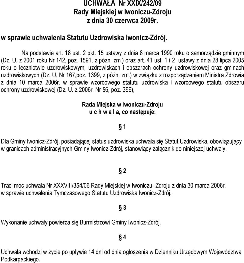1 i 2 ustawy z dnia 28 lipca 2005 roku o lecznictwie uzdrowiskowym, uzdrowiskach i obszarach ochrony uzdrowiskowej oraz gminach uzdrowiskowych (Dz. U. Nr 167,poz. 1399, z późn. zm.