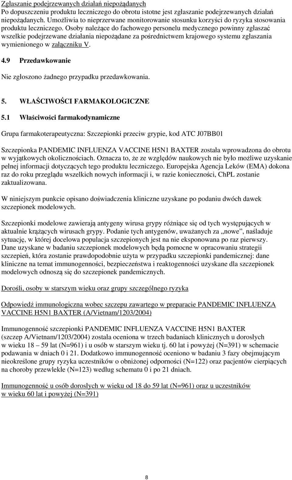 Osoby należące do fachowego personelu medycznego powinny zgłaszać wszelkie podejrzewane działania niepożądane za pośrednictwem krajowego systemu zgłaszania wymienionego w załączniku V. 4.