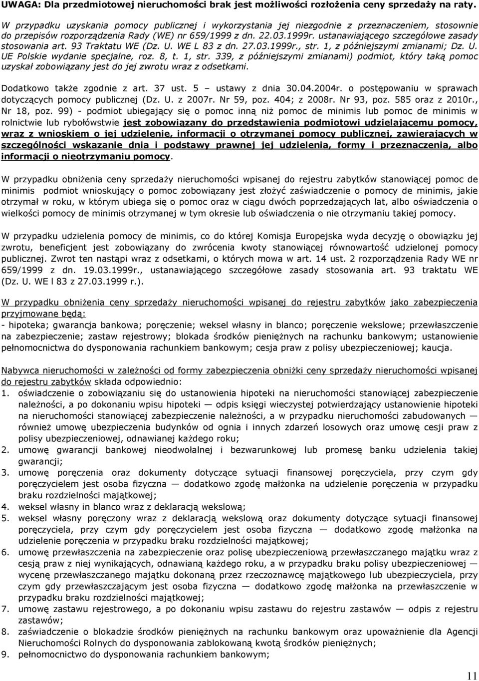 ustanawiaj¹cego szczegóùowe zasady stosowania art. 93 Traktatu WE (Dz. U. WE L 83 z dn. 27.03.1999r., str. 1, z póêniejszymi zmianami; Dz. U. UE Polskie wydanie specjalne, roz. 8, t. 1, str.