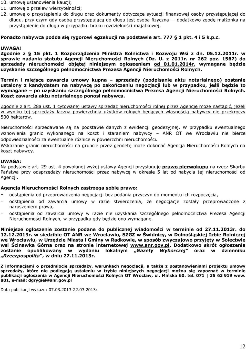 przyst¹pienie do dùugu w przypadku braku rozdzielnoœci maj¹tkowej. Ponadto nabywca podda siê rygorowi egzekucji na podstawie art. 777 1 pkt. 4 i 5 k.p.c. UWAGA! Zgodnie z 15 pkt.