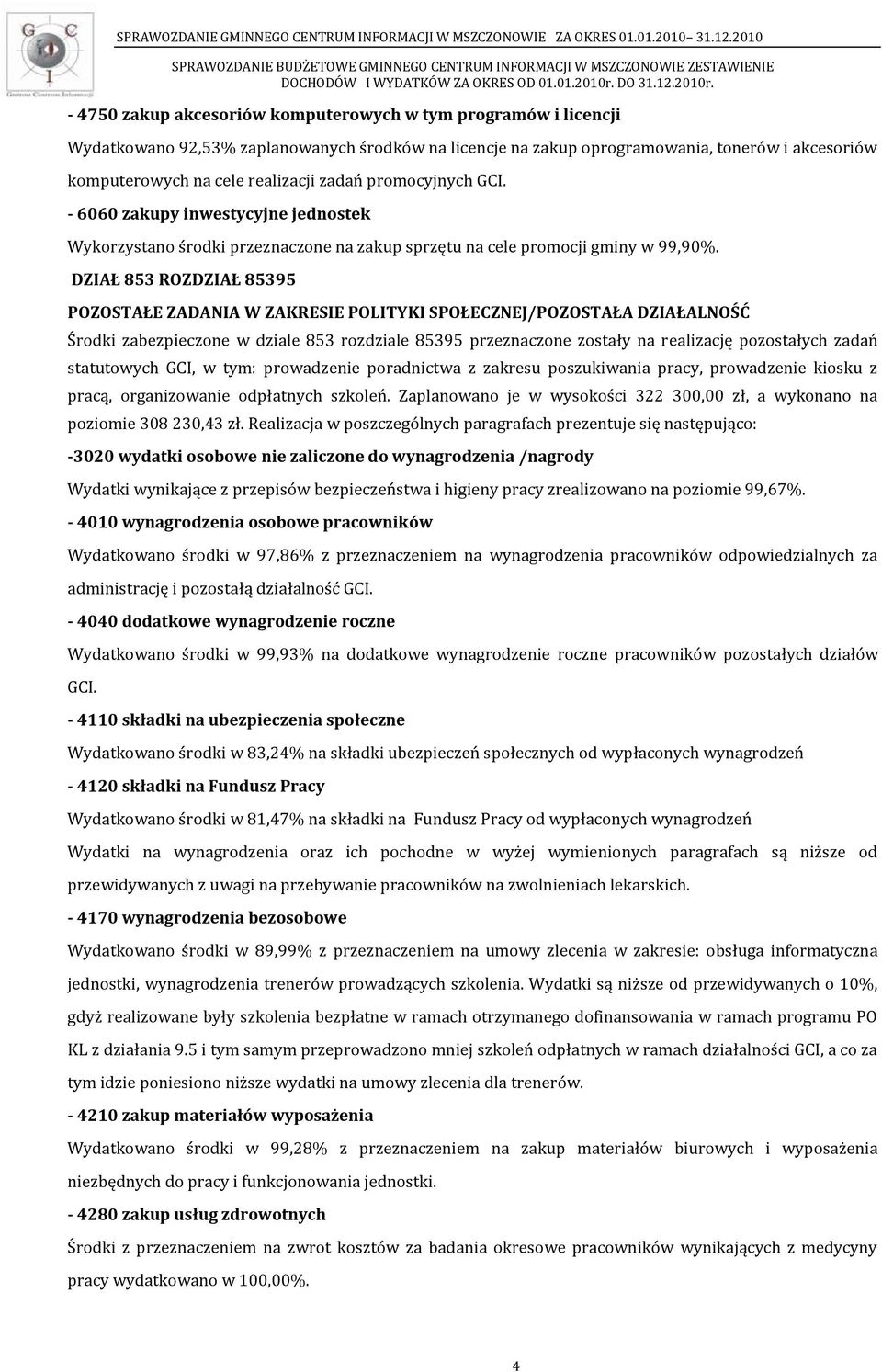 DZIAŁ 853 ROZDZIAŁ 85395 POZOSTAŁE ZADANIA W ZAKRESIE POLITYKI SPOŁECZNEJ/POZOSTAŁA DZIAŁALNOŚĆ Środki zabezpieczone w dziale 853 rozdziale 85395 przeznaczone zostały na realizację pozostałych zadań