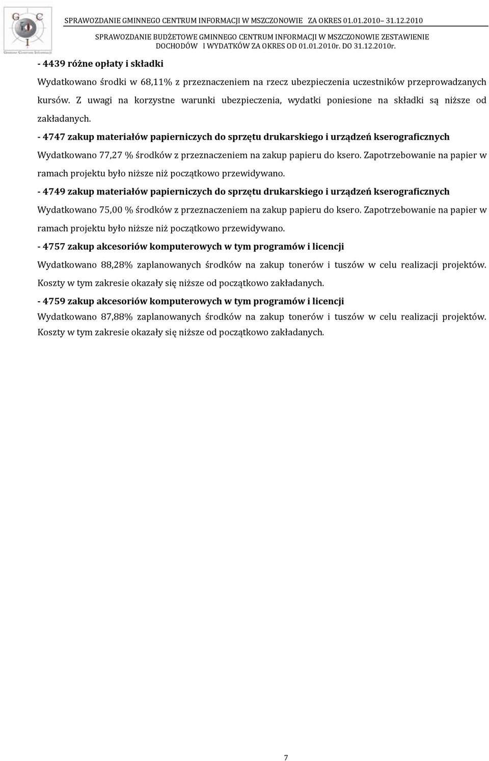 - 4747 zakup materiałów papierniczych do sprzętu drukarskiego i urządzeń kserograficznych Wydatkowano 77,27 % środków z przeznaczeniem na zakup papieru do ksero.