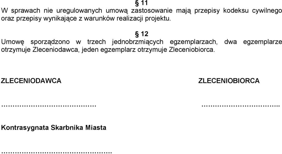 12 Umowę sporządzono w trzech jednobrzmiących egzemplarzach, dwa egzemplarze otrzymuje