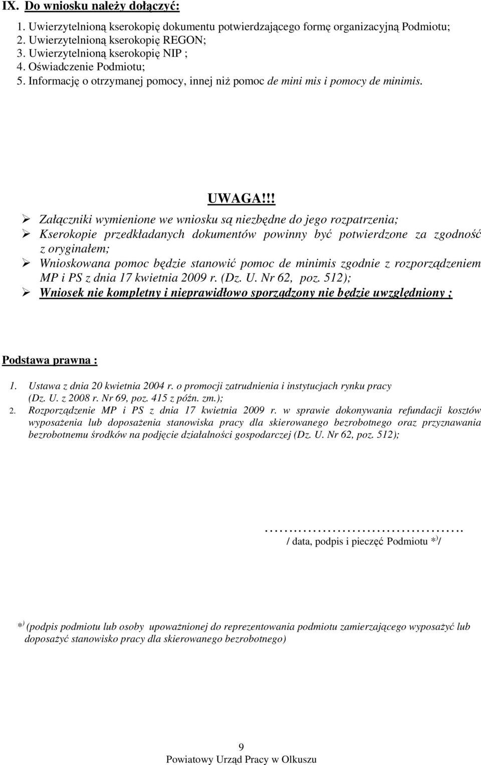 !! Załączniki wymienione we wniosku są niezbędne do jego rozpatrzenia; Kserokopie przedkładanych dokumentów powinny być potwierdzone za zgodność z oryginałem; Wnioskowana pomoc będzie stanowić pomoc