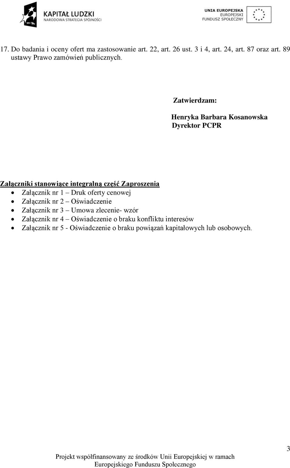 Zatwierdzam: Henryka Barbara Kosanowska Dyrektor PCPR Załączniki stanowiące integralną część Zaproszenia Załącznik nr