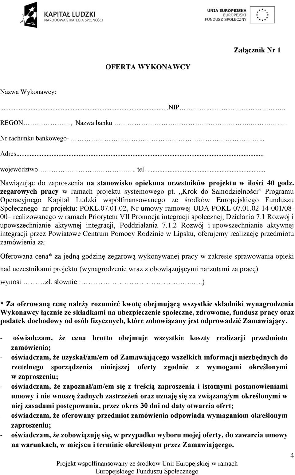 Krok do Samodzielności Programu Operacyjnego Kapitał Ludzki współfinansowanego ze środków Europejskiego Funduszu Społecznego nr projektu: POKL.07.01.