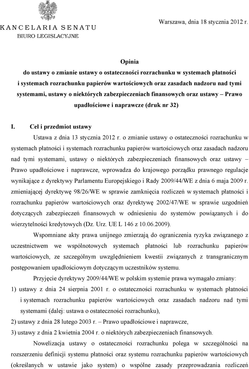 zabezpieczeniach finansowych oraz ustawy Prawo upadłościowe i naprawcze (druk nr 32) I. Cel i przedmiot ustawy Ustawa z dnia 13 stycznia 2012 r.