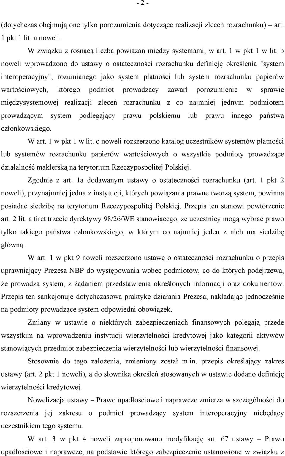 podmiot prowadzący zawarł porozumienie w sprawie międzysystemowej realizacji zleceń rozrachunku z co najmniej jednym podmiotem prowadzącym system podlegający prawu polskiemu lub prawu innego państwa