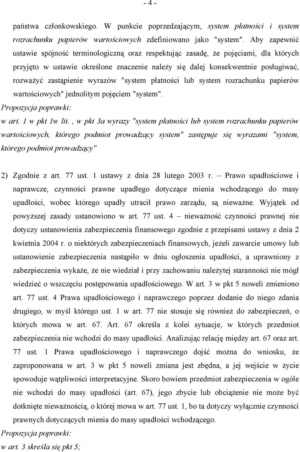 wyrazów "system płatności lub system rozrachunku papierów wartościowych" jednolitym pojęciem "system". Propozycja poprawki: w art. 1 w pkt 1w lit.