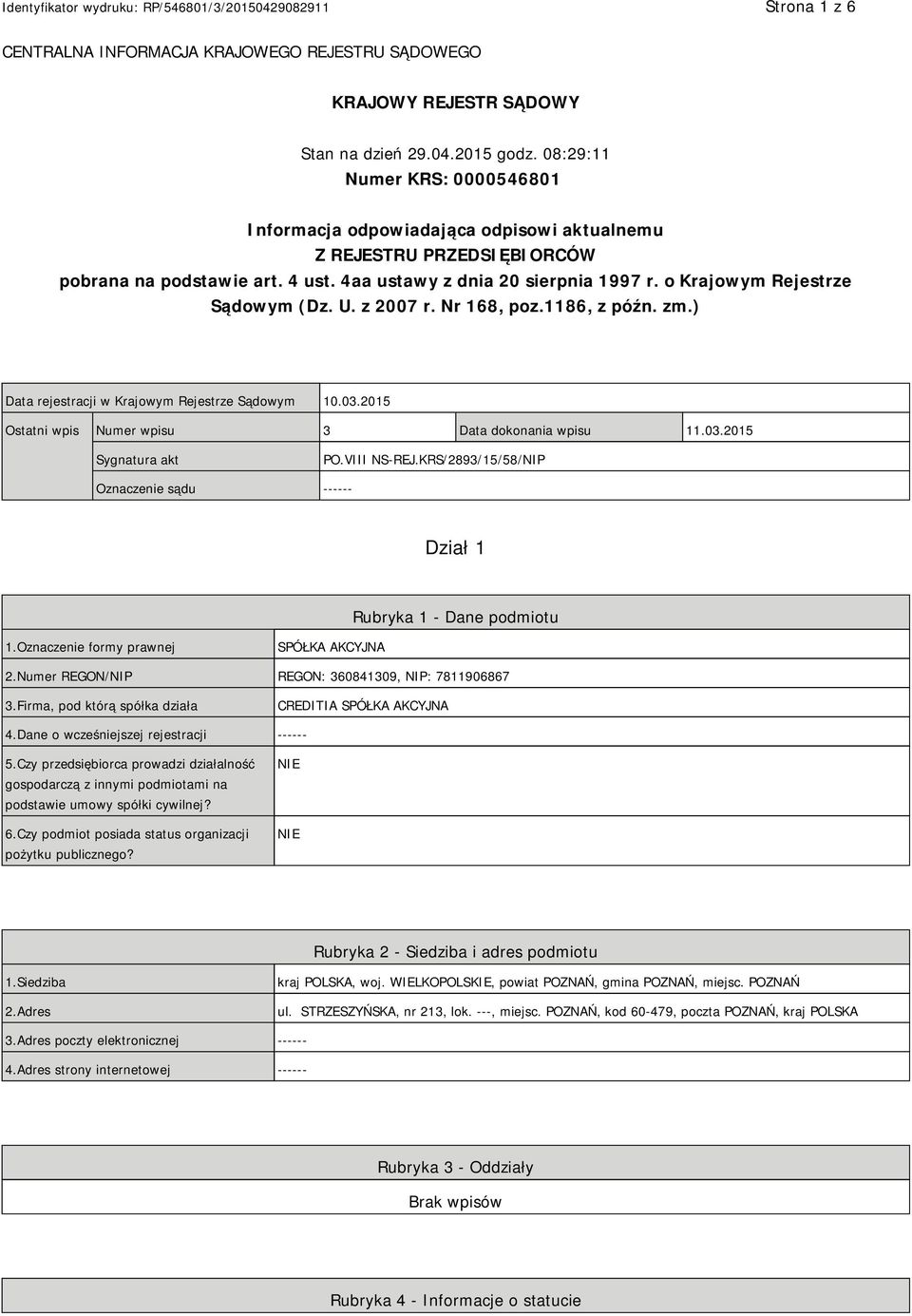 o Krajowym Rejestrze Sądowym (Dz. U. z 2007 r. Nr 168, poz.1186, z późn. zm.) Data rejestracji w Krajowym Rejestrze Sądowym 10.03.2015 Ostatni wpis Numer wpisu 3 Data dokonania wpisu 11.03.2015 Sygnatura akt PO.