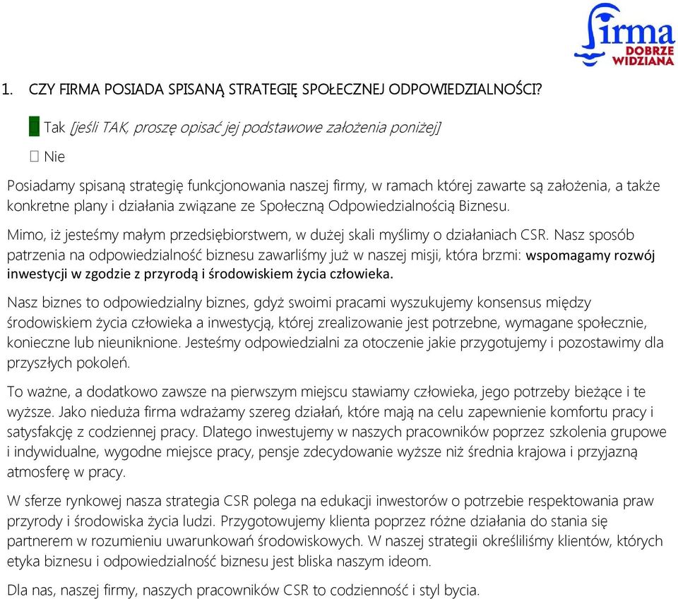 związane ze Społeczną Odpowiedzialnością Biznesu. Mimo, iż jesteśmy małym przedsiębiorstwem, w dużej skali myślimy o działaniach CSR.