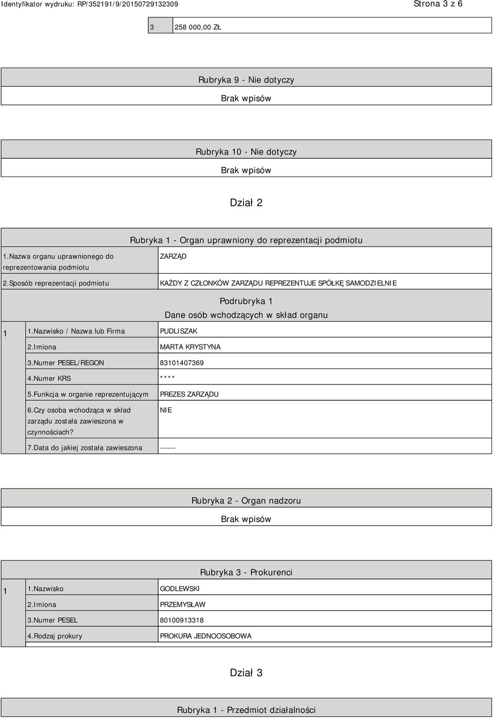 Numer PESEL/REGON 83101407369 4.Numer KRS **** 5.Funkcja w organie reprezentującym 6.Czy osoba wchodząca w skład zarządu została zawieszona w czynnościach? PREZES ZARZĄDU 7.