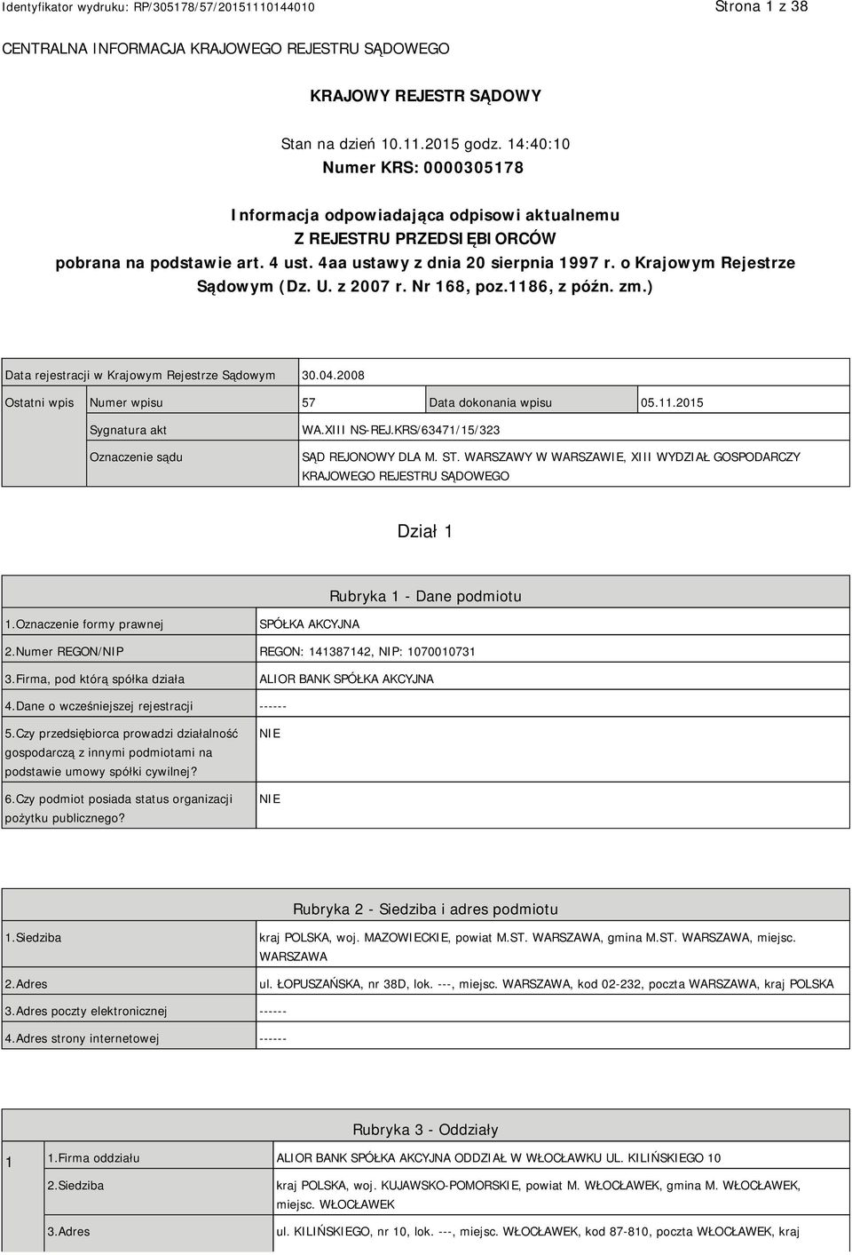 o Krajowym Rejestrze Sądowym (Dz. U. z 2007 r. Nr 168, poz.1186, z późn. zm.) Data rejestracji w Krajowym Rejestrze Sądowym 30.04.2008 Ostatni wpis Numer wpisu 57 Data dokonania wpisu 05.11.2015 Sygnatura akt Oznaczenie sądu WA.