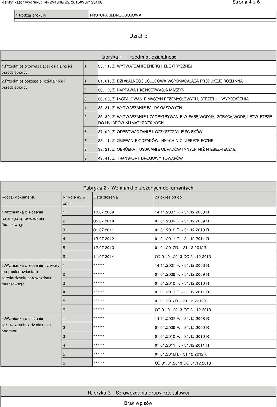 MASZYN 3 33, 20, Z, INSTALOWANIE MASZYN PRZEMYSŁOWYCH, SPRZĘTU I WYPOSAŻENIA 4 35, 21, Z, WYTWARZANIE PALIW GAZOWYCH 5 35, 30, Z, WYTWARZANIE I ZAOPATRYWANIE W PARĘ WODNĄ, GORĄCĄ WODĘ I POWIETRZE DO