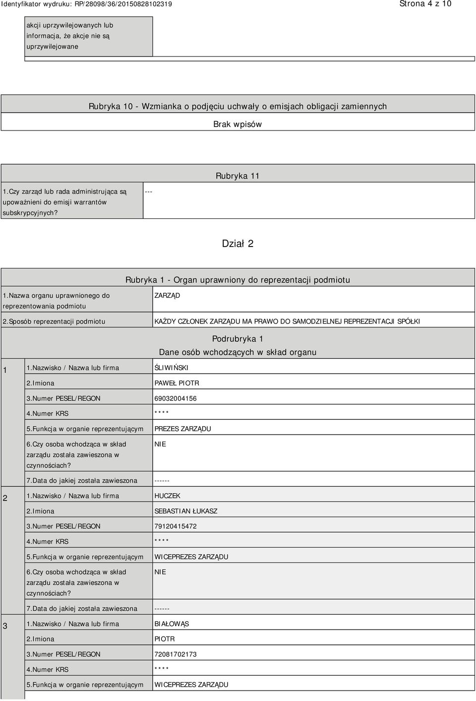 Nazwa organu uprawnionego do reprezentowania podmiotu 2.Sposób reprezentacji podmiotu ZARZĄD KAŻDY CZŁONEK ZARZĄDU MA PRAWO DO SAMODZIELNEJ REPREZENTACJI SPÓŁKI 1 1.