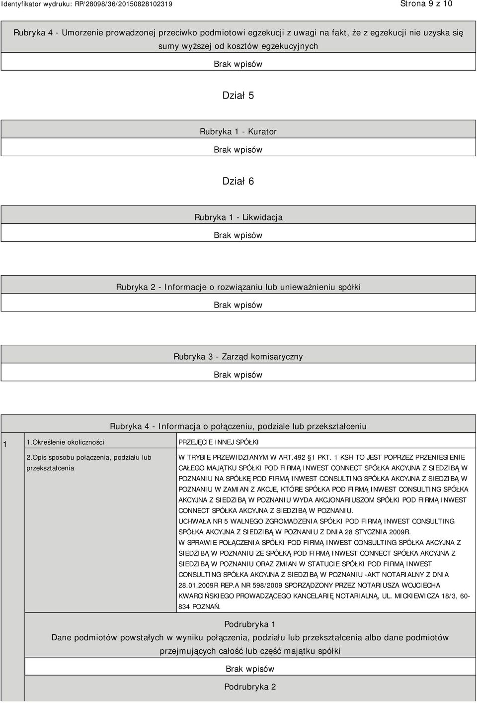 Określenie okoliczności PRZEJĘCIE INNEJ SPÓŁKI 2.Opis sposobu połączenia, podziału lub przekształcenia W TRYBIE PRZEWIDZIANYM W ART.492 1 PKT.