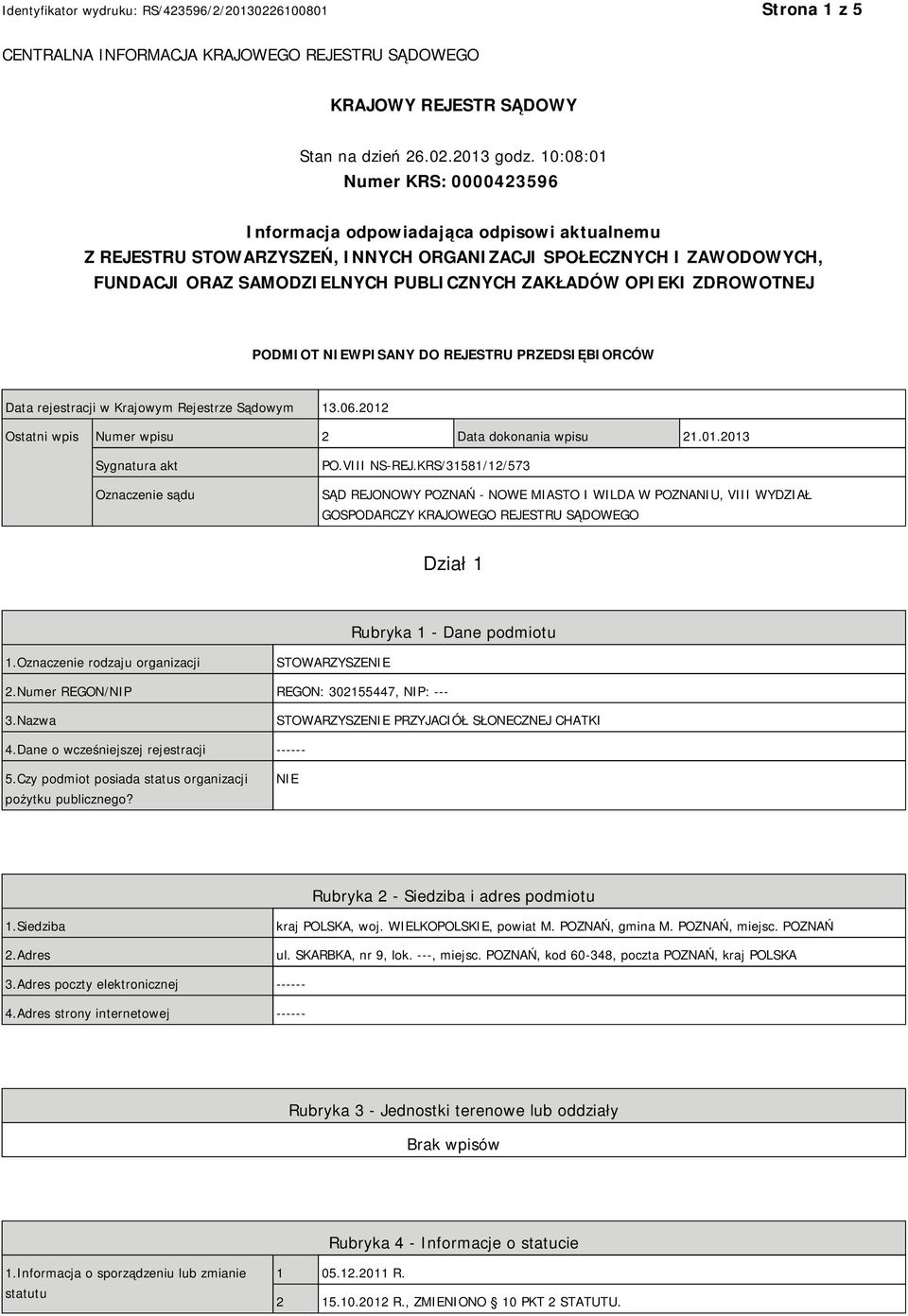 OPIEKI ZDROWOTNEJ PODMIOT NIEWPISANY DO REJESTRU PRZEDSIĘBIORCÓW Data rejestracji w Krajowym Rejestrze Sądowym 13.06.2012 Ostatni wpis Numer wpisu 2 Data dokonania wpisu 21.01.2013 Sygnatura akt Oznaczenie sądu PO.