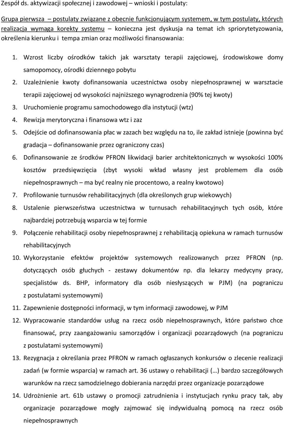 dyskusja na temat ich spriorytetyzowania, określenia kierunku i tempa zmian oraz możliwości finansowania: 1.