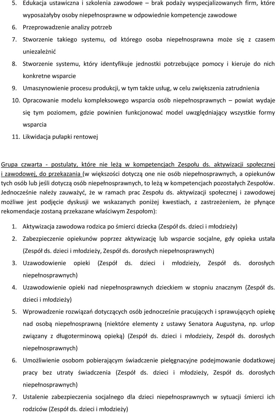 Stworzenie systemu, który identyfikuje jednostki potrzebujące pomocy i kieruje do nich konkretne wsparcie 9. Umaszynowienie procesu produkcji, w tym także usług, w celu zwiększenia zatrudnienia 10.