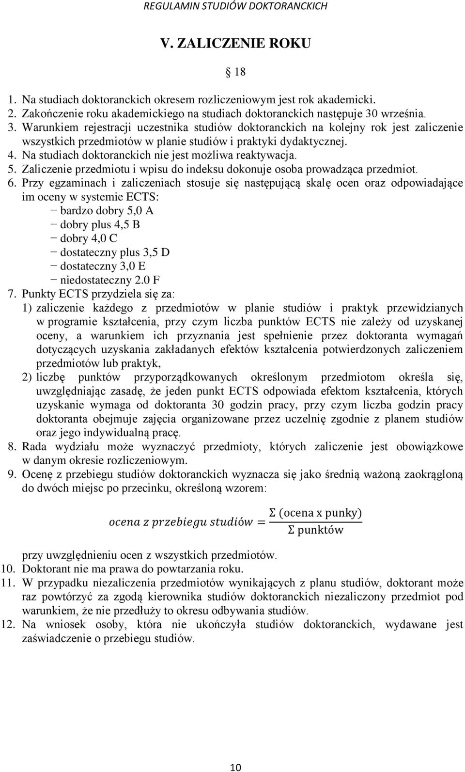 Na studiach doktoranckich nie jest możliwa reaktywacja. 5. Zaliczenie przedmiotu i wpisu do indeksu dokonuje osoba prowadząca przedmiot. 6.