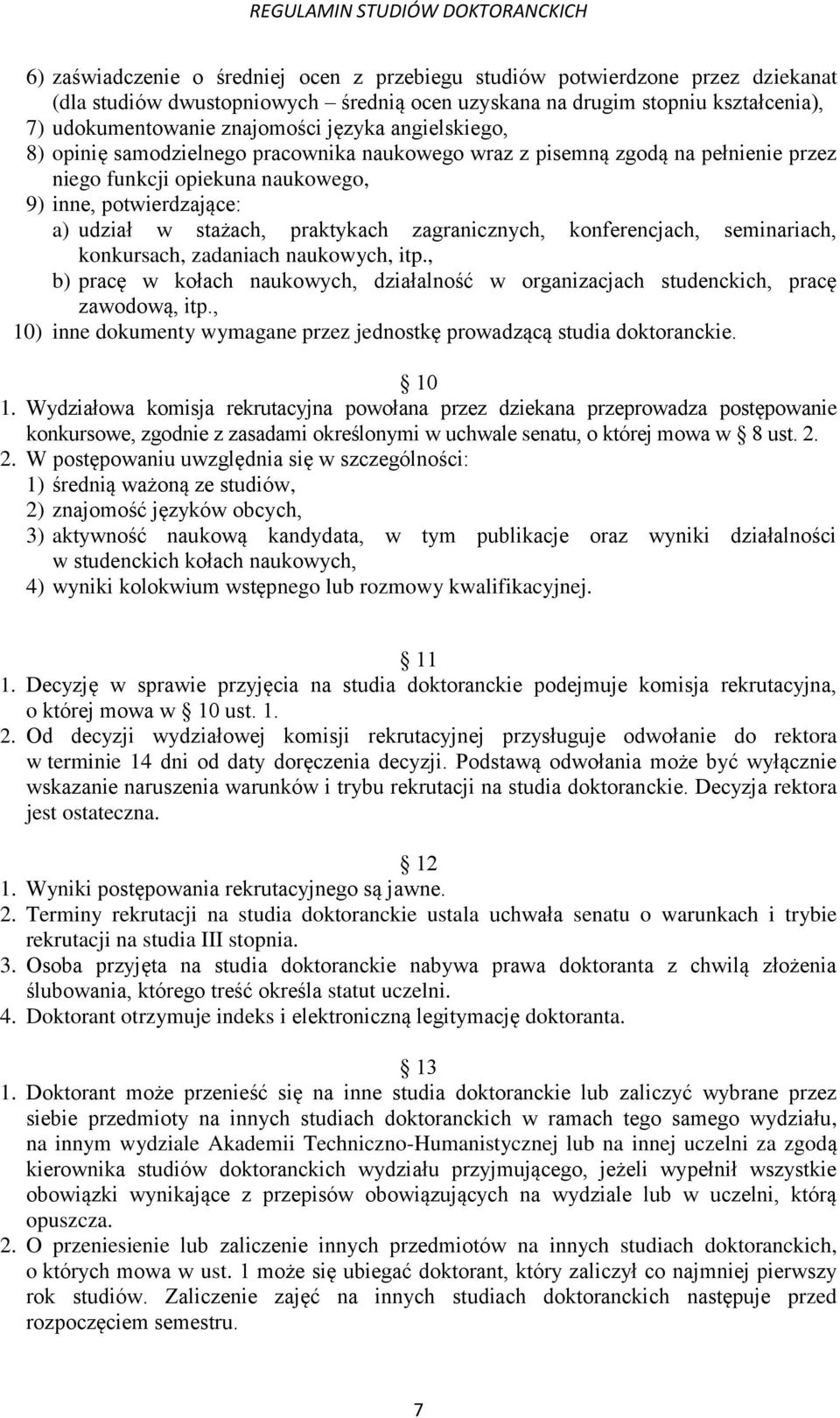 zagranicznych, konferencjach, seminariach, konkursach, zadaniach naukowych, itp., b) pracę w kołach naukowych, działalność w organizacjach studenckich, pracę zawodową, itp.