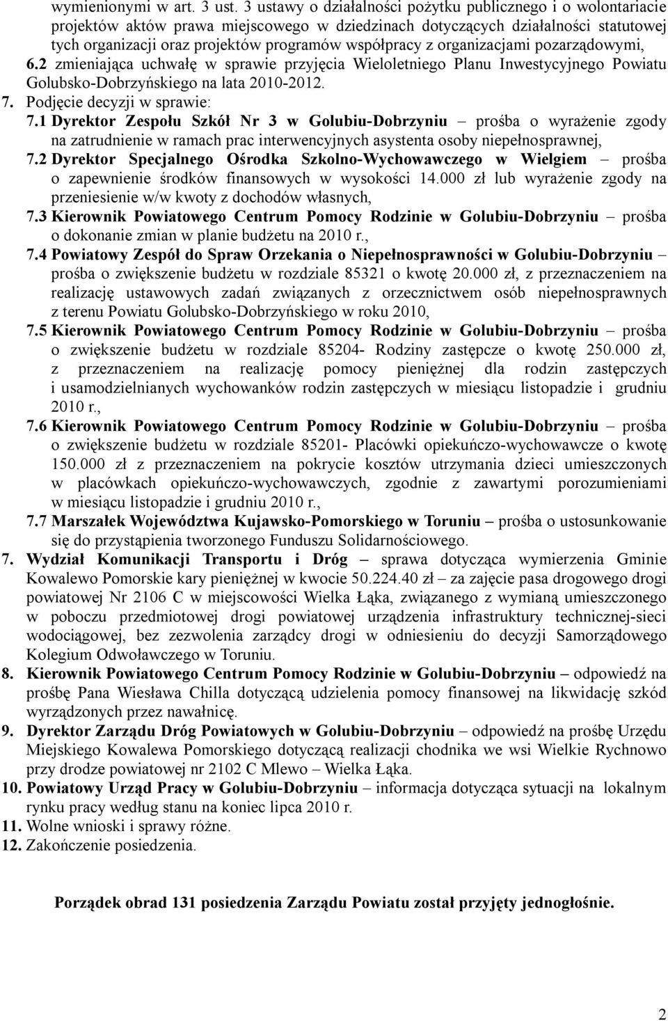 z organizacjami pozarządowymi, 6.2 zmieniająca uchwałę w sprawie przyjęcia Wieloletniego Planu Inwestycyjnego Powiatu Golubsko-Dobrzyńskiego na lata 2010-2012. 7. Podjęcie decyzji w sprawie: 7.