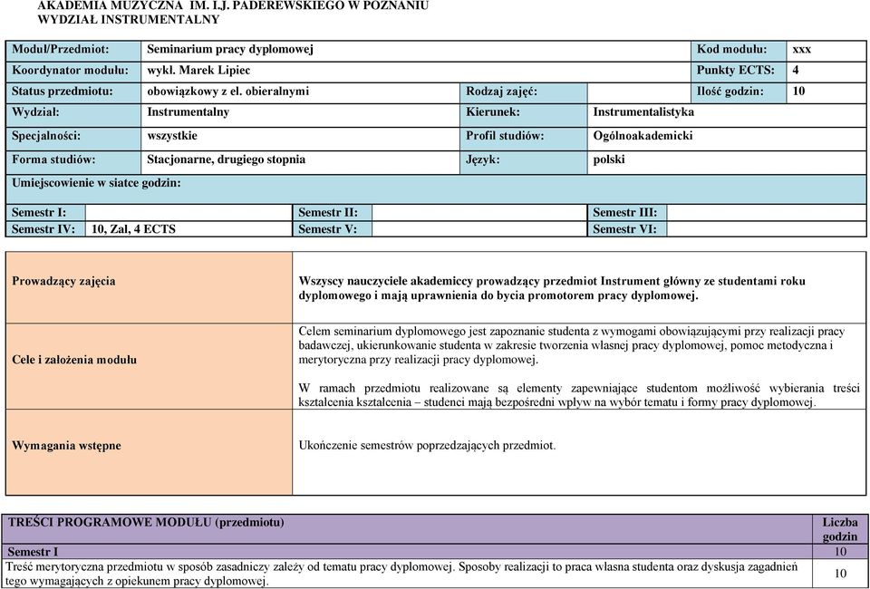 obieralnymi Rodzaj zajęć: Ilość godzin: 10 Wydział: Instrumentalny Kierunek: Instrumentalistyka Specjalności: wszystkie Profil studiów: Ogólnoakademicki Forma studiów: Stacjonarne, drugiego stopnia