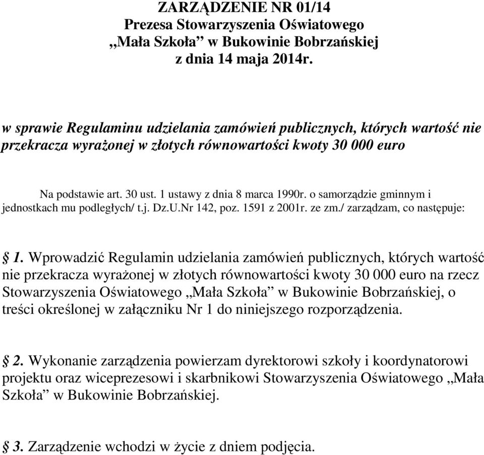 Wprowadzić Regulamin udzielania zamówień publicznych, których wartość nie przekracza wyrażonej w złotych równowartości kwoty 30 000 euro na rzecz Stowarzyszenia Oświatowego, o treści określonej w