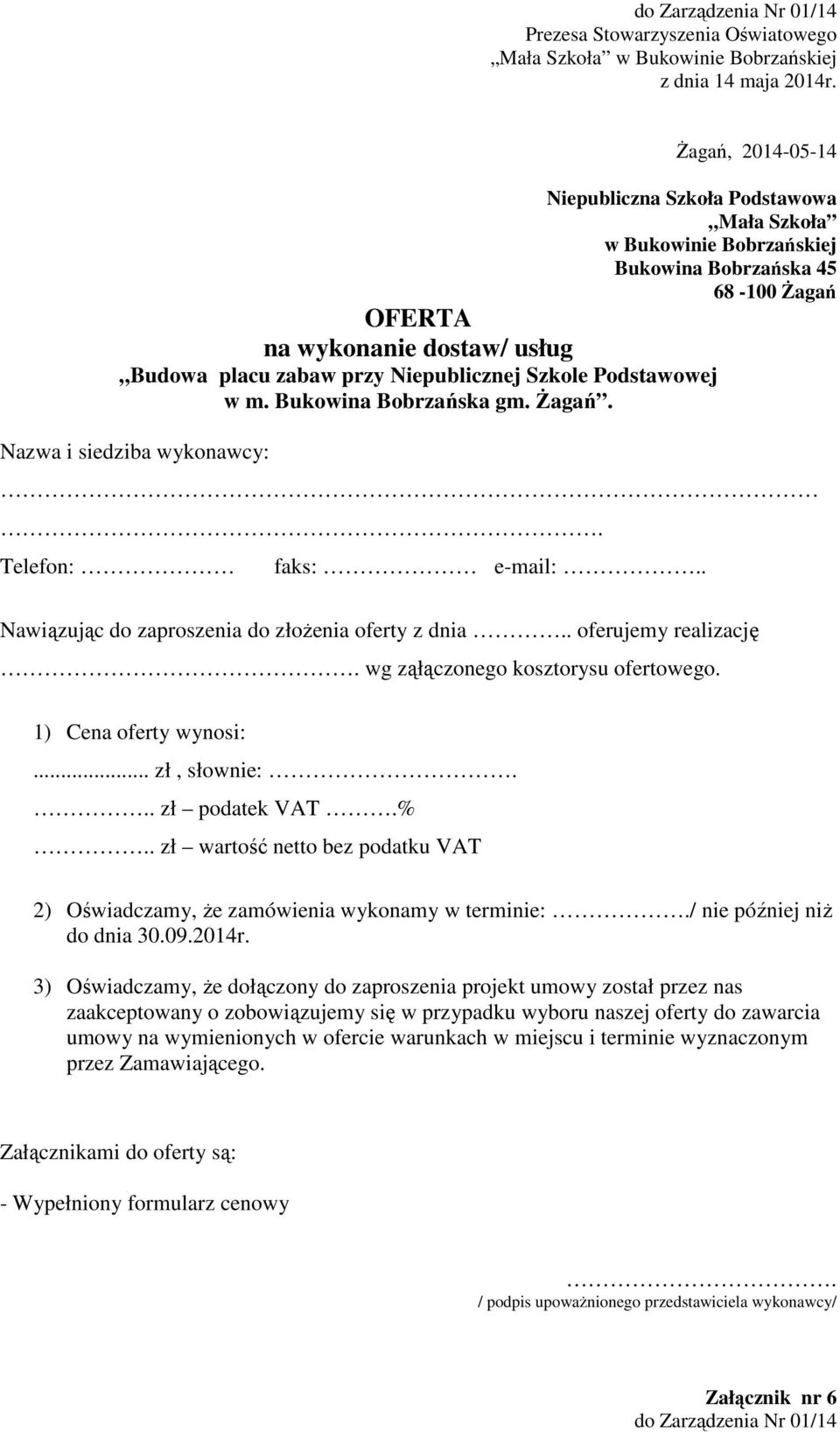 . oferujemy realizację. wg ząłączonego kosztorysu ofertowego. 1) Cena oferty wynosi:... zł, słownie:... zł podatek VAT.%.