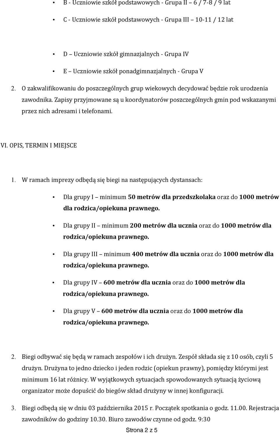 Zapisy przyjmowane są u koordynatorów poszczególnych gmin pod wskazanymi przez nich adresami i telefonami. VI. OPIS, TERMIN I MIEJSCE 1.