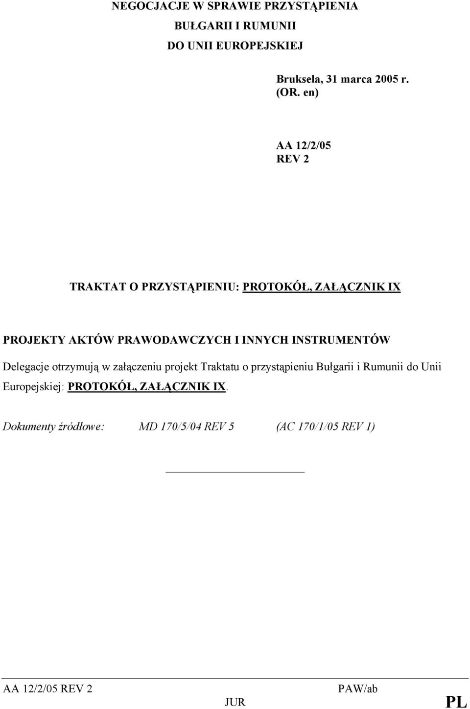 INSTRUMENTÓW Delegacje otrzymują w załączeniu projekt Traktatu o przystąpieniu Bułgarii i Rumunii do Unii