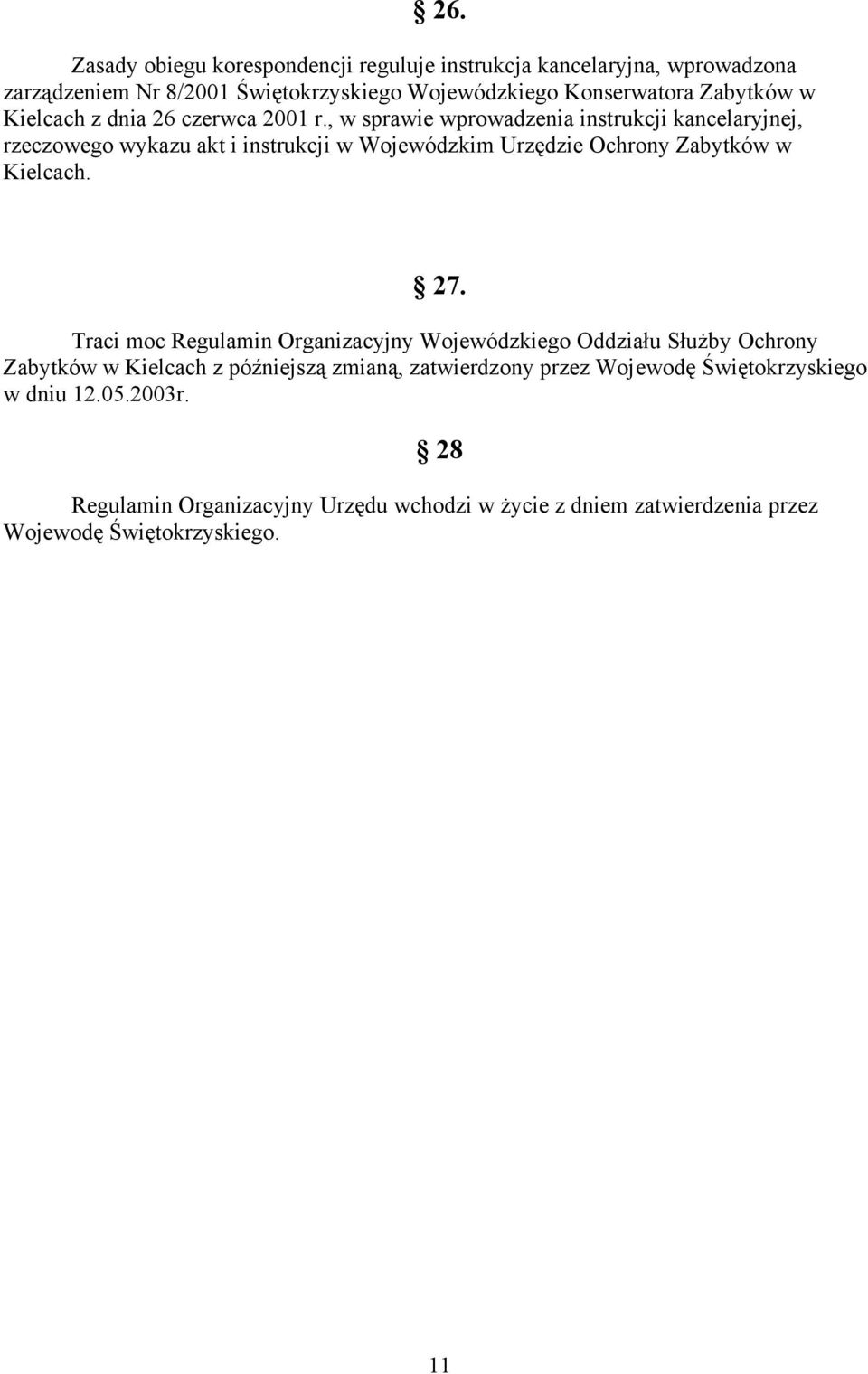 , w sprawie wprowadzenia instrukcji kancelaryjnej, rzeczowego wykazu akt i instrukcji w Wojewódzkim Urzędzie Ochrony Zabytków w Kielcach. 27.