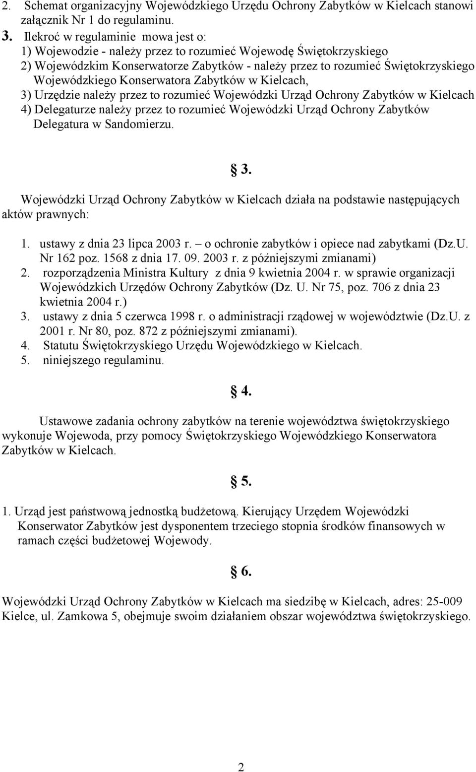 Konserwatora Zabytków w Kielcach, 3) Urzędzie należy przez to rozumieć Wojewódzki Urząd Ochrony Zabytków w Kielcach 4) Delegaturze należy przez to rozumieć Wojewódzki Urząd Ochrony Zabytków