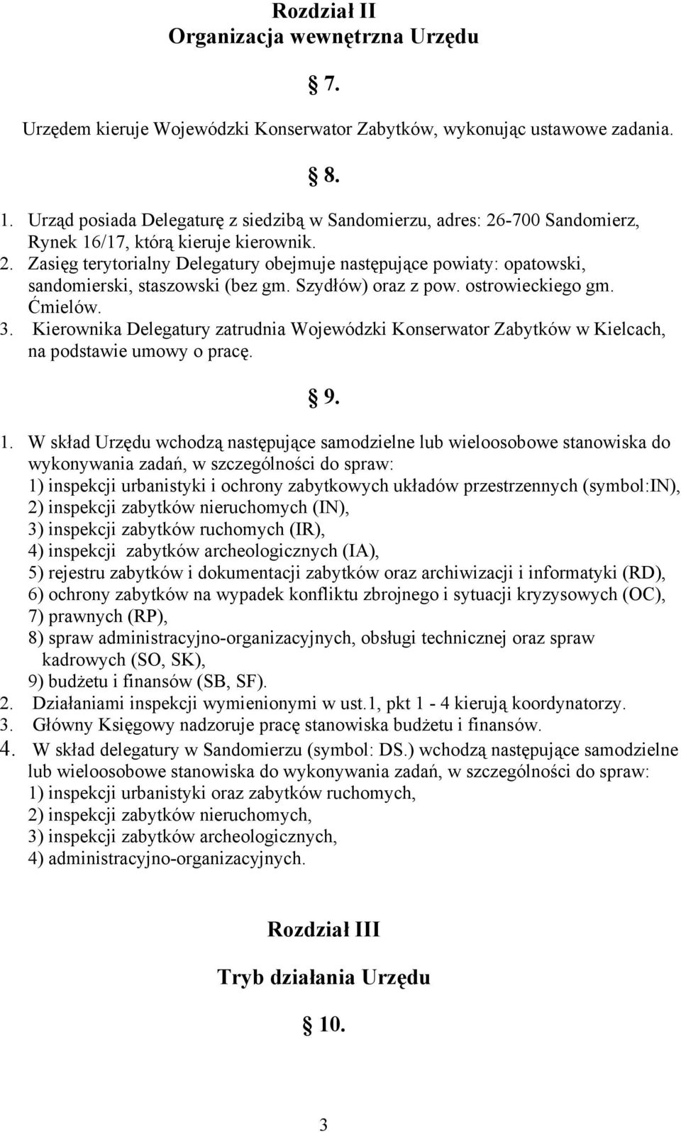 Szydłów) oraz z pow. ostrowieckiego gm. Ćmielów. 3. Kierownika Delegatury zatrudnia Wojewódzki Konserwator Zabytków w Kielcach, na podstawie umowy o pracę. 9. 1.