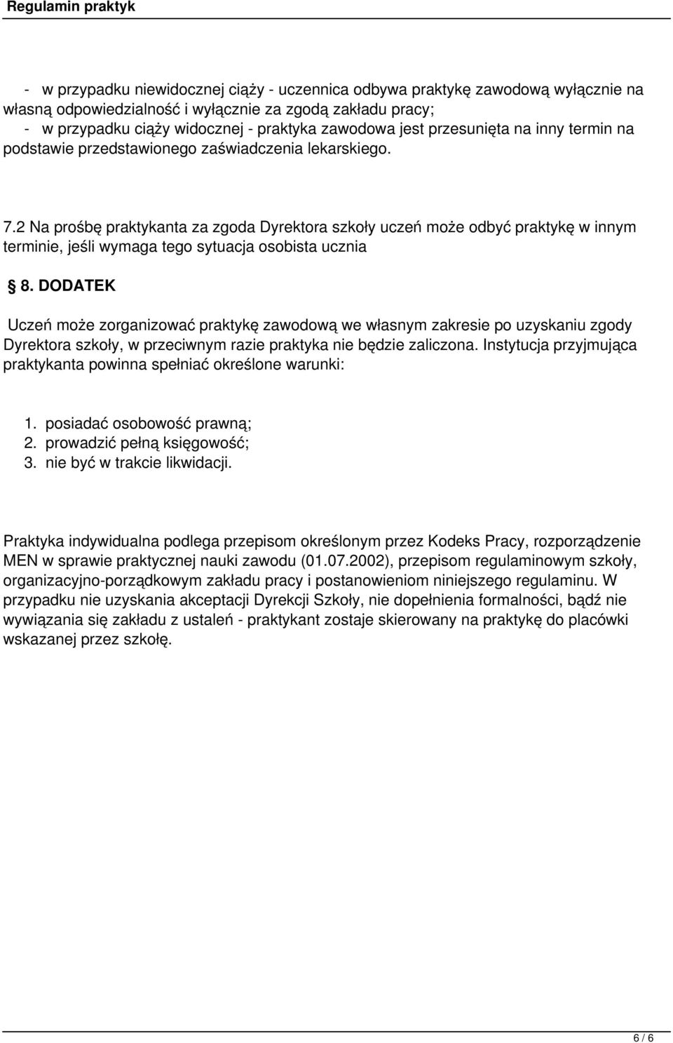 2 Na prośbę praktykanta za zgoda Dyrektora szkoły uczeń może odbyć praktykę w innym terminie, jeśli wymaga tego sytuacja osobista ucznia 8.