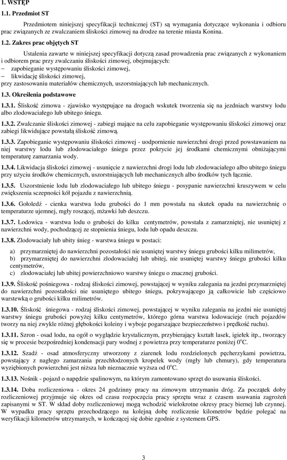 zapobieganie występowaniu śliskości zimowej, likwidację śliskości zimowej, przy zastosowaniu materiałów chemicznych, uszorstniających lub mechanicznych. 1.
