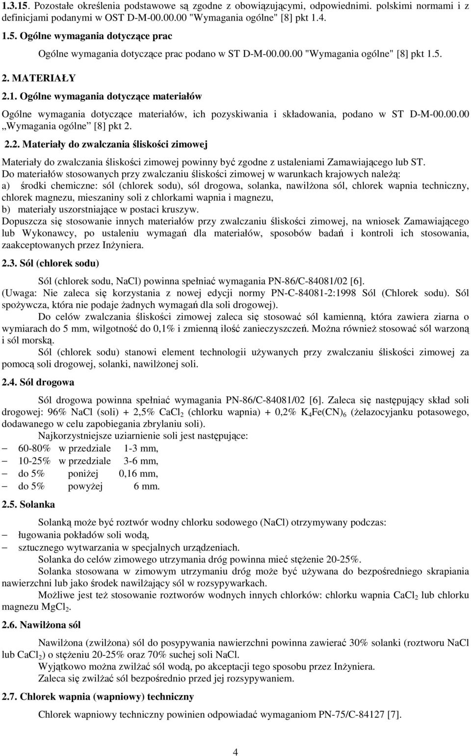 2.2. Materiały do zwalczania śliskości zimowej Materiały do zwalczania śliskości zimowej powinny być zgodne z ustaleniami Zamawiającego lub ST.