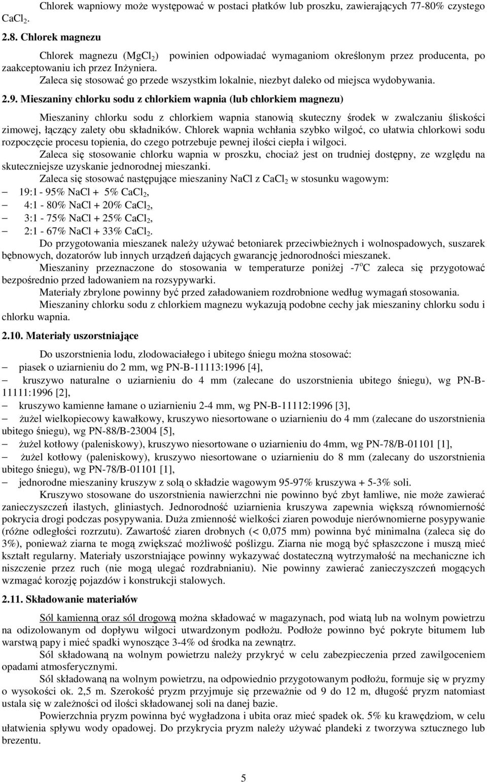 Zaleca się stosować go przede wszystkim lokalnie, niezbyt daleko od miejsca wydobywania. 2.9.