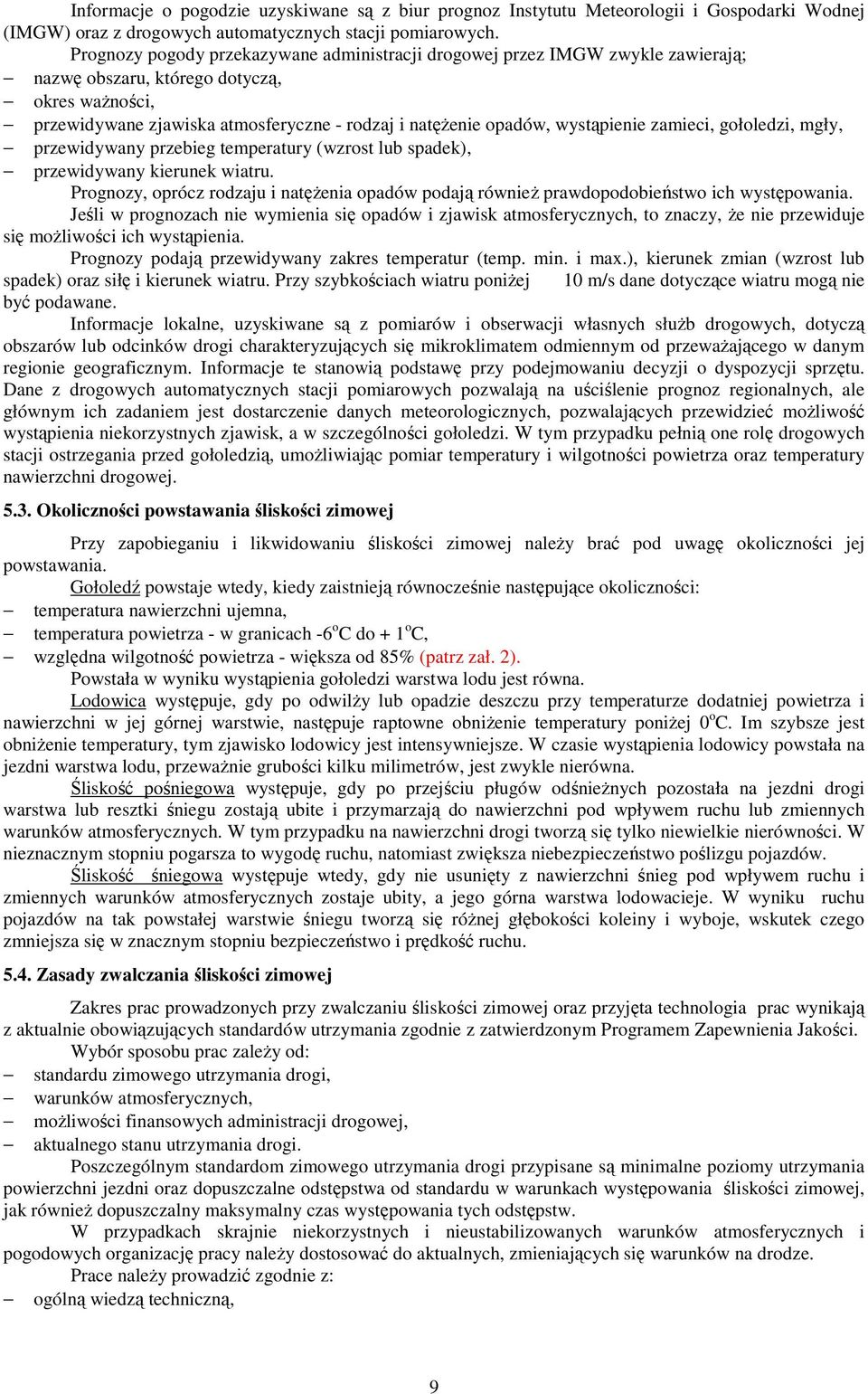 wystąpienie zamieci, gołoledzi, mgły, przewidywany przebieg temperatury (wzrost lub spadek), przewidywany kierunek wiatru.