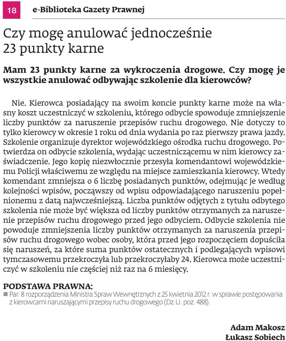 Nie dotyczy to tylko kierowcy w okresie 1 roku od dnia wydania po raz pierwszy prawa jazdy. Szkolenie organizuje dyrektor wojewódzkiego ośrodka ruchu drogowego.